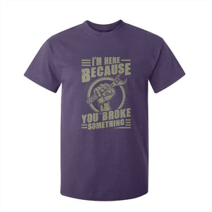 Funny I Am Here Because You Broke Something T Shirt For Kid Mechanic Handyman TS11 Purple Print Your Wear
