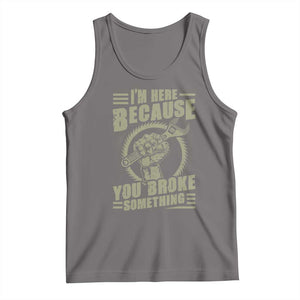 Funny I Am Here Because You Broke Something Tank Top Mechanic Handyman TS11 Deep Heather Print Your Wear