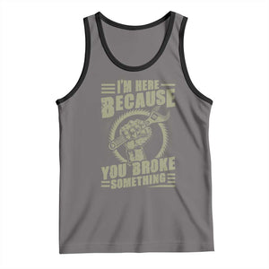 Funny I Am Here Because You Broke Something Tank Top Mechanic Handyman TS11 Deep Heather Black Print Your Wear