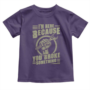 Funny I Am Here Because You Broke Something Toddler T Shirt Mechanic Handyman TS11 Purple Print Your Wear