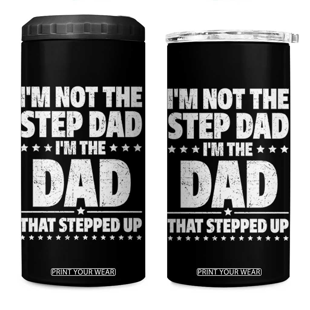 Funny I Am Not The Step Dad I'm The Dad That Stepped Up 4 in 1 Can Cooler Tumbler Bonus Dad Star Fathers Day TS11 One Size: 16 oz Black Print Your Wear