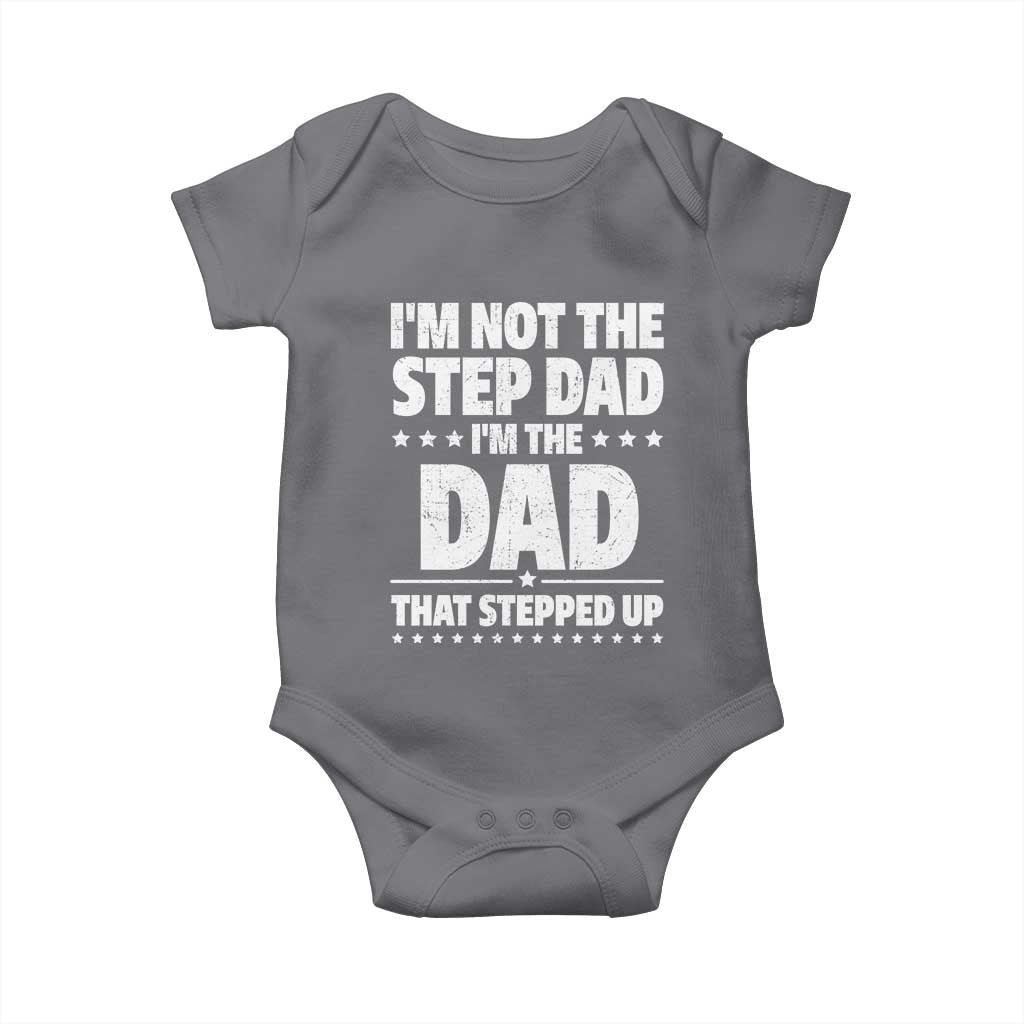 Funny I Am Not The Step Dad I'm The Dad That Stepped Up Baby Onesie Bonus Dad Star Fathers Day TS11 Charcoal Print Your Wear