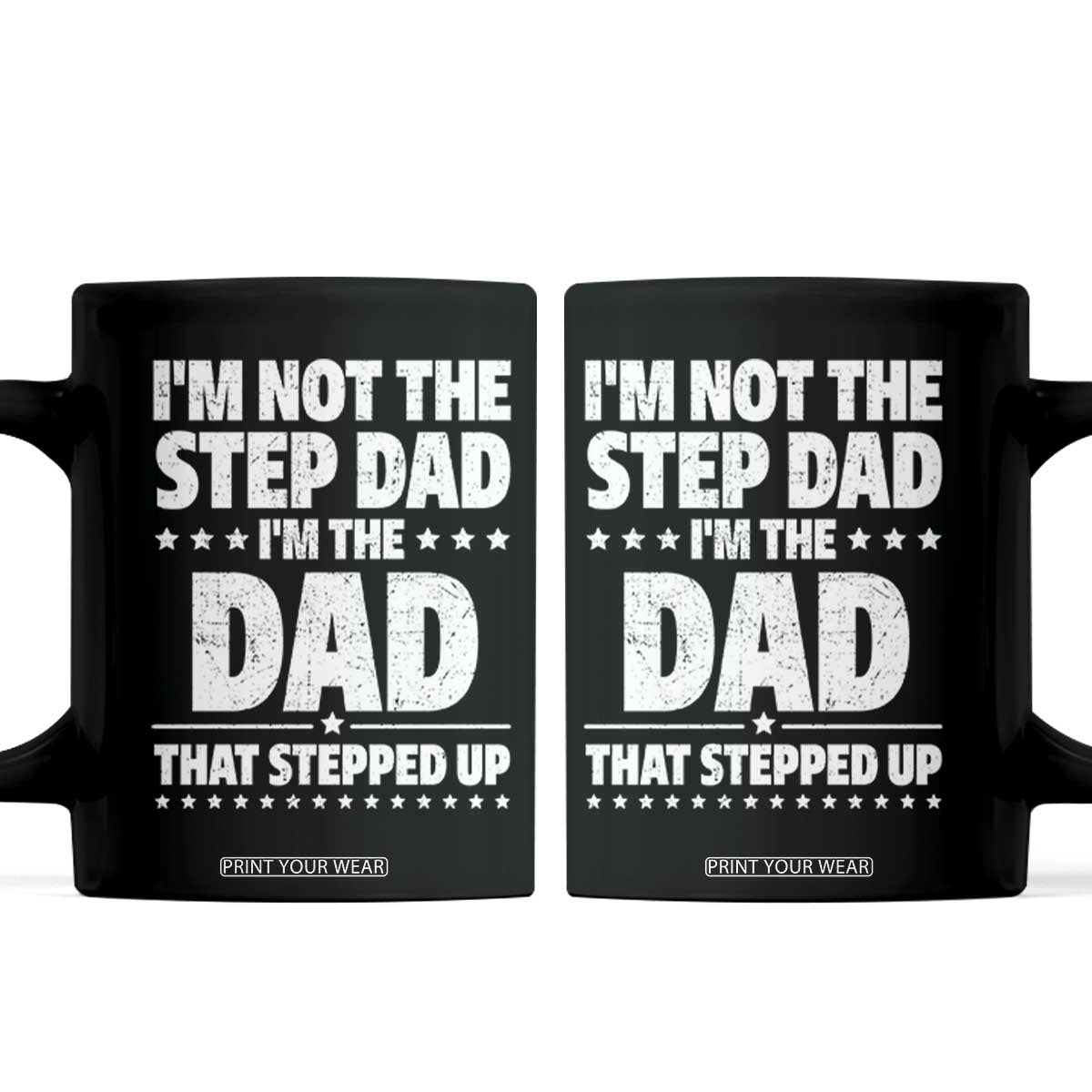 Funny I Am Not The Step Dad I'm The Dad That Stepped Up Coffee Mug Bonus Dad Star Fathers Day TS11 Black Print Your Wear