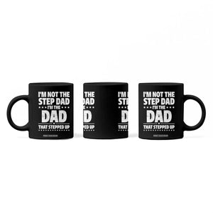 Funny I Am Not The Step Dad I'm The Dad That Stepped Up Coffee Mug Bonus Dad Star Fathers Day TS11 Print Your Wear