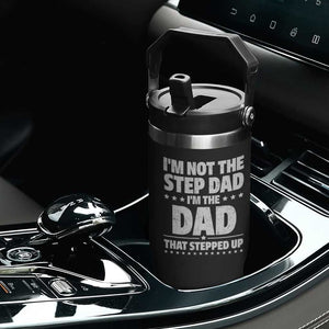 Funny I Am Not The Step Dad I'm The Dad That Stepped Up Flip Straw Tumbler Bonus Dad Star Fathers Day TS11 Print Your Wear