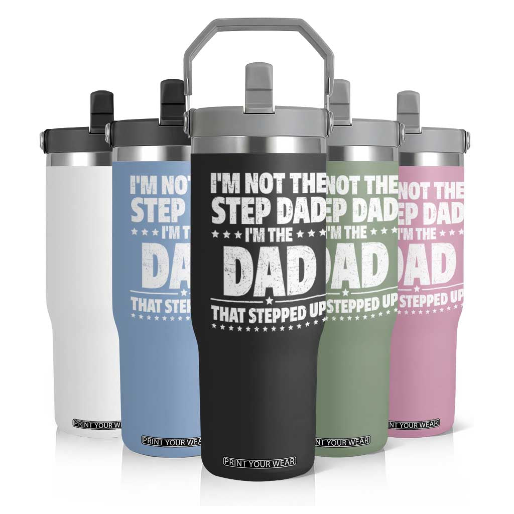 Funny I Am Not The Step Dad I'm The Dad That Stepped Up Flip Straw Tumbler Bonus Dad Star Fathers Day TS11 Print Your Wear