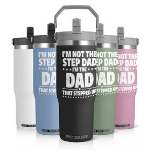 Funny I Am Not The Step Dad I'm The Dad That Stepped Up Flip Straw Tumbler Bonus Dad Star Fathers Day TS11 Print Your Wear