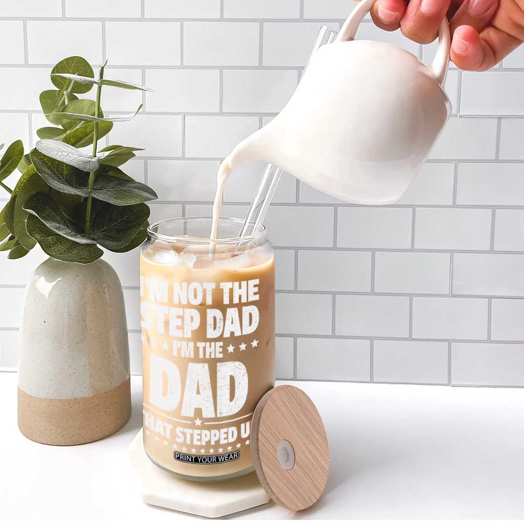 Funny I Am Not The Step Dad I'm The Dad That Stepped Up Glass Can Bonus Dad Star Fathers Day TS11 Print Your Wear