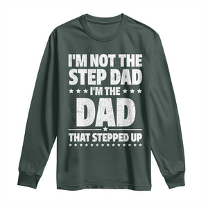 Funny I Am Not The Step Dad I'm The Dad That Stepped Up Long Sleeve Shirt Bonus Dad Star Fathers Day TS11 Dark Forest Green Print Your Wear