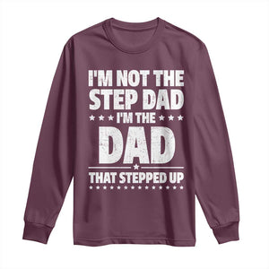 Funny I Am Not The Step Dad I'm The Dad That Stepped Up Long Sleeve Shirt Bonus Dad Star Fathers Day TS11 Maroon Print Your Wear