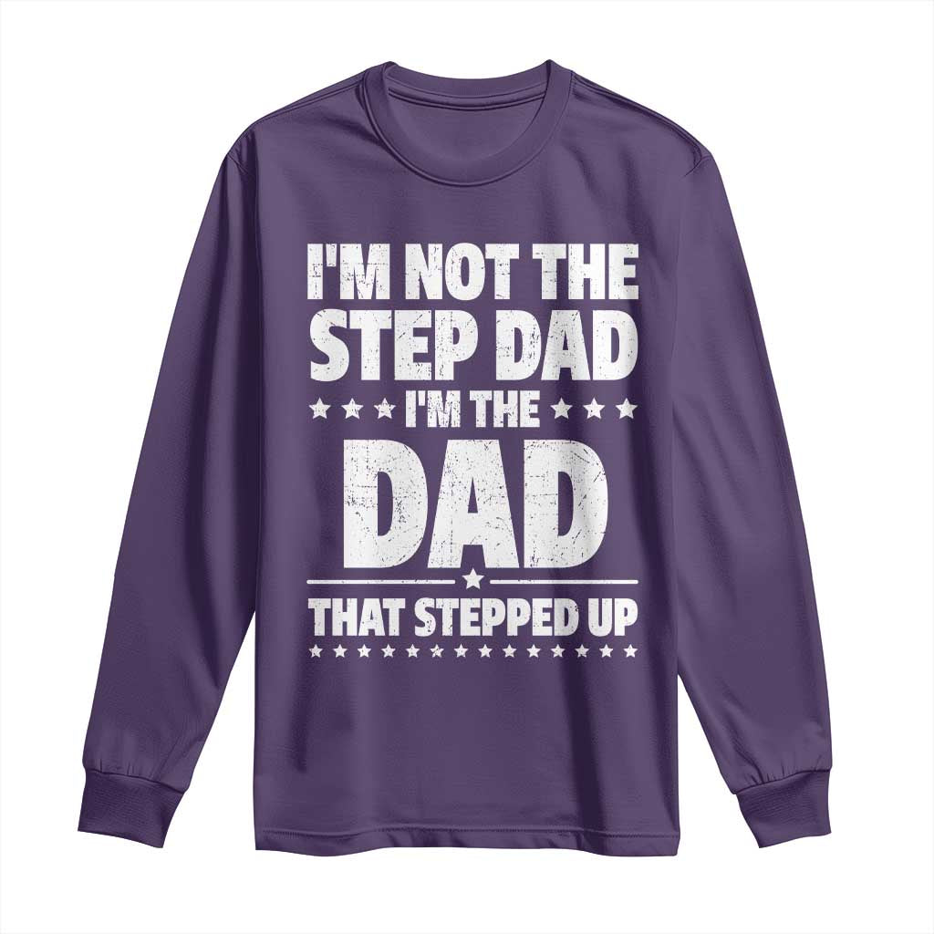 Funny I Am Not The Step Dad I'm The Dad That Stepped Up Long Sleeve Shirt Bonus Dad Star Fathers Day TS11 Purple Print Your Wear