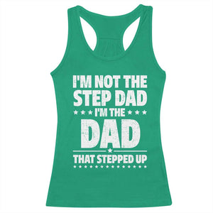 Funny I Am Not The Step Dad I'm The Dad That Stepped Up Racerback Tank Top Bonus Dad Star Fathers Day TS11 Irish Green Print Your Wear