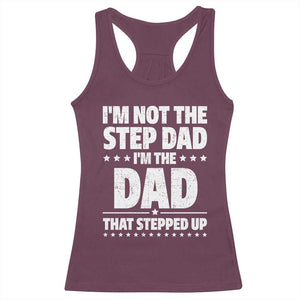 Funny I Am Not The Step Dad I'm The Dad That Stepped Up Racerback Tank Top Bonus Dad Star Fathers Day TS11 Maroon Print Your Wear