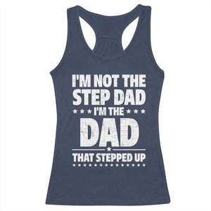 Funny I Am Not The Step Dad I'm The Dad That Stepped Up Racerback Tank Top Bonus Dad Star Fathers Day TS11 Navy Print Your Wear