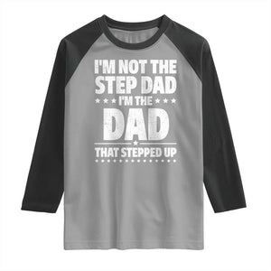 Funny I Am Not The Step Dad I'm The Dad That Stepped Up Raglan Shirt Bonus Dad Star Fathers Day TS11 Sport Gray Black Print Your Wear