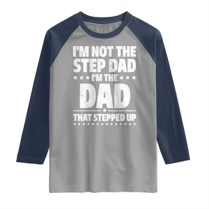 Funny I Am Not The Step Dad I'm The Dad That Stepped Up Raglan Shirt Bonus Dad Star Fathers Day TS11 Sport Gray Navy Print Your Wear