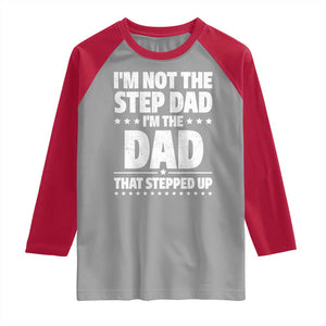 Funny I Am Not The Step Dad I'm The Dad That Stepped Up Raglan Shirt Bonus Dad Star Fathers Day TS11 Sport Gray Red Print Your Wear