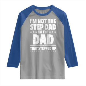 Funny I Am Not The Step Dad I'm The Dad That Stepped Up Raglan Shirt Bonus Dad Star Fathers Day TS11 Sport Gray Royal Print Your Wear