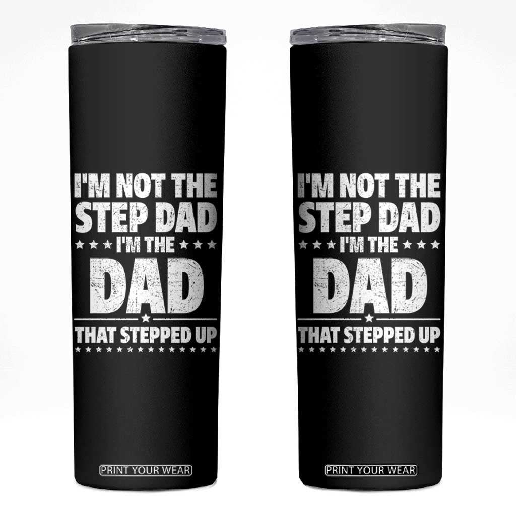 Funny I Am Not The Step Dad I'm The Dad That Stepped Up Skinny Tumbler Bonus Dad Star Fathers Day TS11 Black Print Your Wear