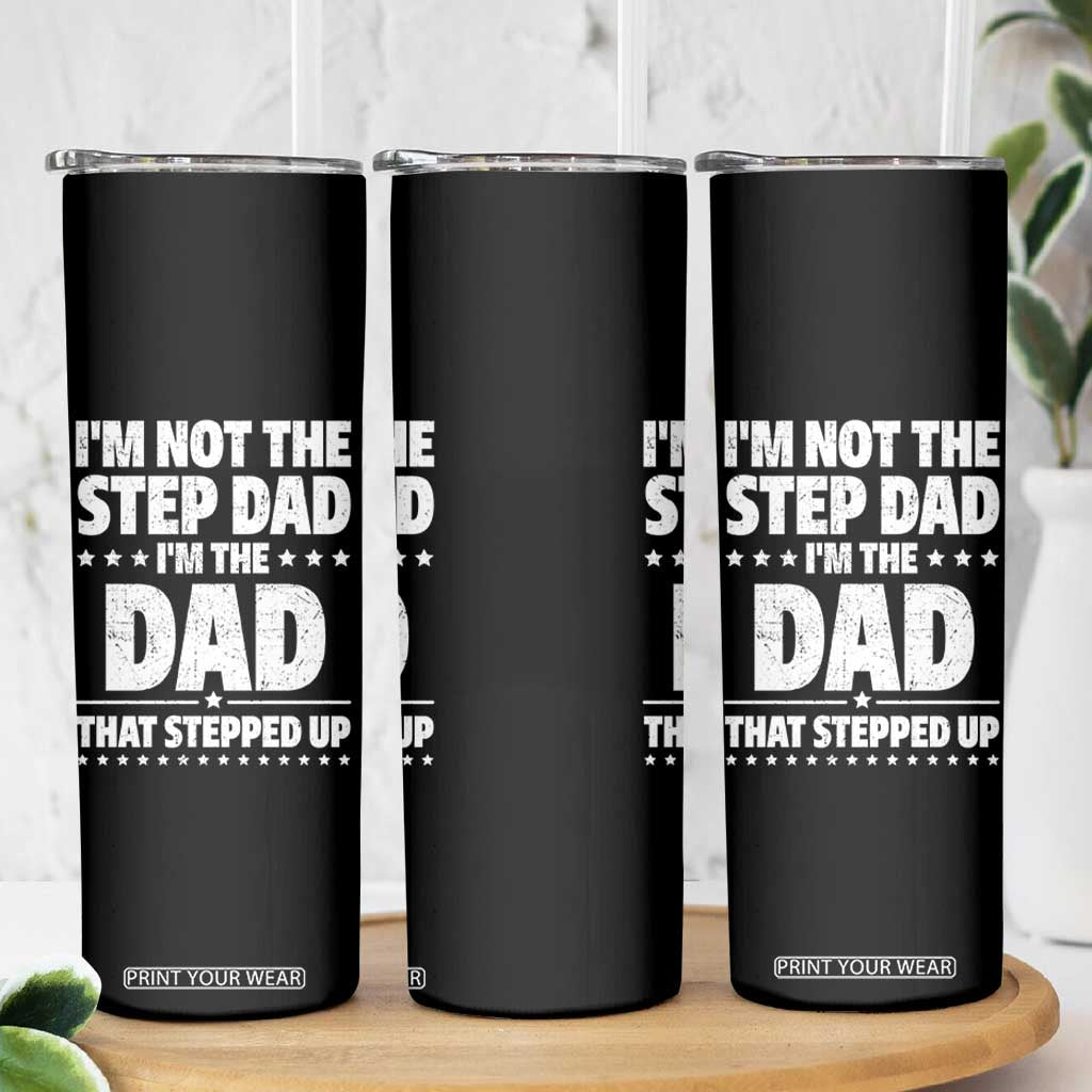 Funny I Am Not The Step Dad I'm The Dad That Stepped Up Skinny Tumbler Bonus Dad Star Fathers Day TS11 Print Your Wear