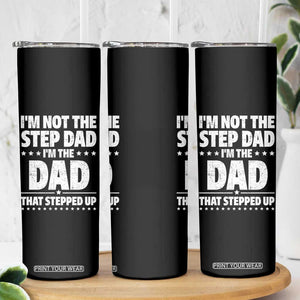 Funny I Am Not The Step Dad I'm The Dad That Stepped Up Skinny Tumbler Bonus Dad Star Fathers Day TS11 Print Your Wear
