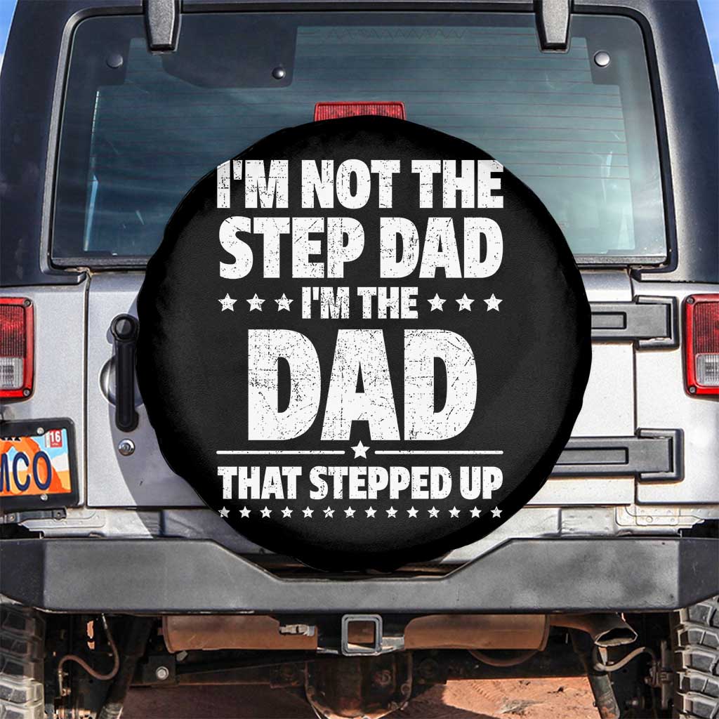 Funny I Am Not The Step Dad I'm The Dad That Stepped Up Spare Tire Cover Bonus Dad Star Fathers Day TS11 No hole Black Print Your Wear