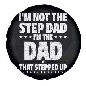Funny I Am Not The Step Dad I'm The Dad That Stepped Up Spare Tire Cover Bonus Dad Star Fathers Day TS11 Print Your Wear
