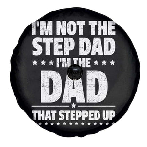 Funny I Am Not The Step Dad I'm The Dad That Stepped Up Spare Tire Cover Bonus Dad Star Fathers Day TS11 Print Your Wear