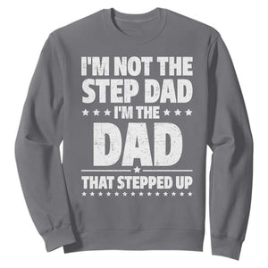 Funny I Am Not The Step Dad I'm The Dad That Stepped Up Sweatshirt Bonus Dad Star Fathers Day TS11 Charcoal Print Your Wear