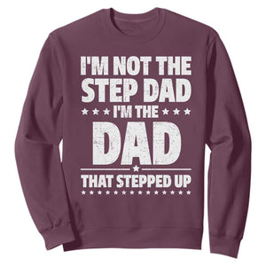 Funny I Am Not The Step Dad I'm The Dad That Stepped Up Sweatshirt Bonus Dad Star Fathers Day TS11 Maroon Print Your Wear