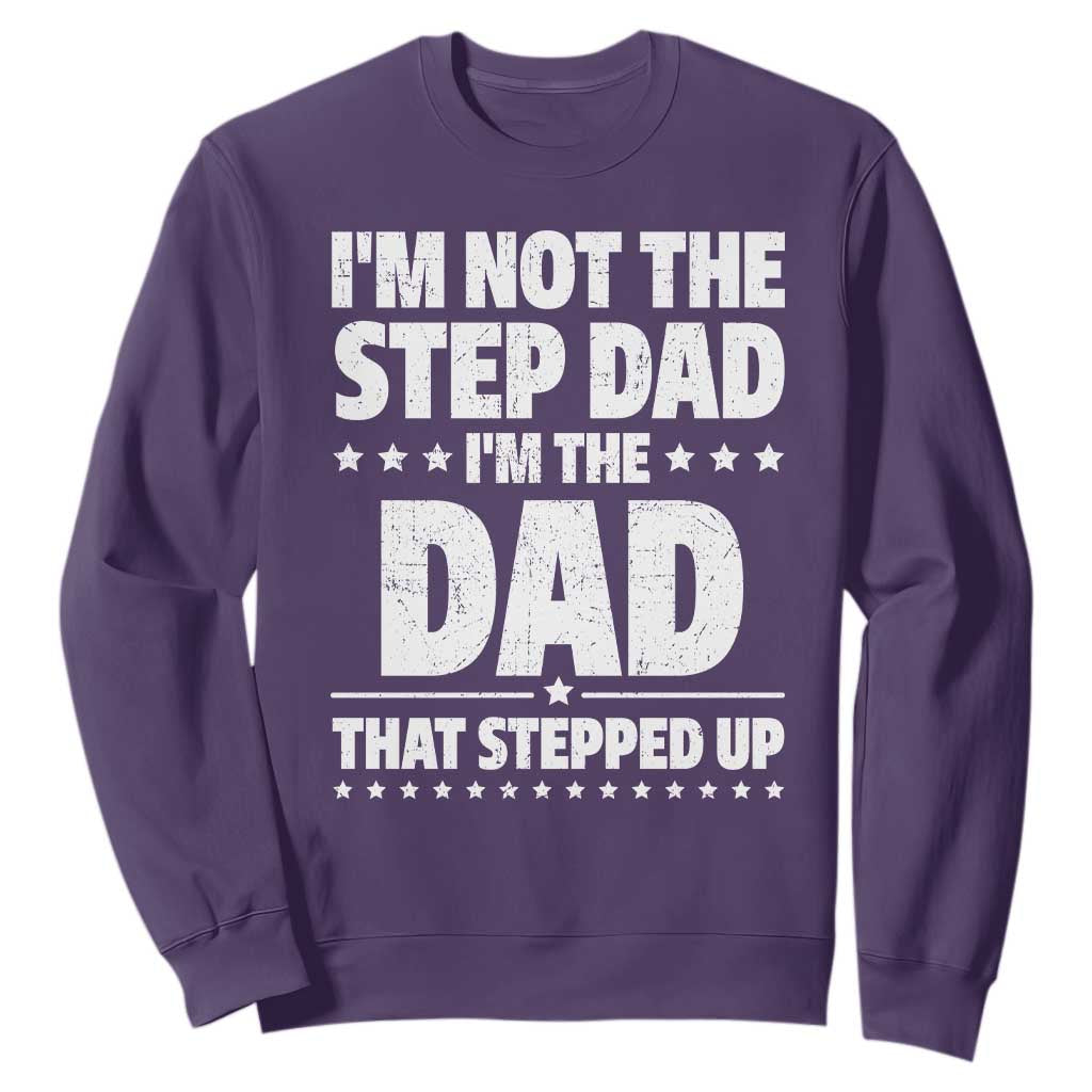 Funny I Am Not The Step Dad I'm The Dad That Stepped Up Sweatshirt Bonus Dad Star Fathers Day TS11 Purple Print Your Wear