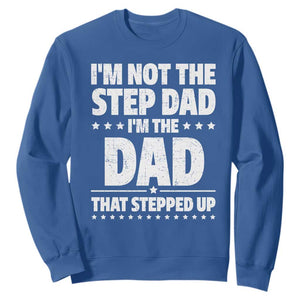 Funny I Am Not The Step Dad I'm The Dad That Stepped Up Sweatshirt Bonus Dad Star Fathers Day TS11 Royal Blue Print Your Wear