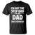 Funny I Am Not The Step Dad I'm The Dad That Stepped Up T Shirt Bonus Dad Star Fathers Day TS11 Black Print Your Wear