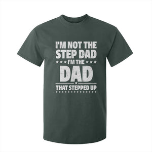 Funny I Am Not The Step Dad I'm The Dad That Stepped Up T Shirt For Kid Bonus Dad Star Fathers Day TS11 Dark Forest Green Print Your Wear