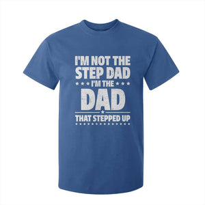 Funny I Am Not The Step Dad I'm The Dad That Stepped Up T Shirt For Kid Bonus Dad Star Fathers Day TS11 Royal Blue Print Your Wear