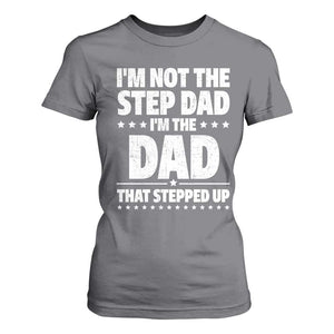 Funny I Am Not The Step Dad I'm The Dad That Stepped Up T Shirt For Women Bonus Dad Star Fathers Day TS11 Charcoal Print Your Wear