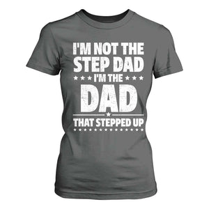 Funny I Am Not The Step Dad I'm The Dad That Stepped Up T Shirt For Women Bonus Dad Star Fathers Day TS11 Dark Heather Print Your Wear