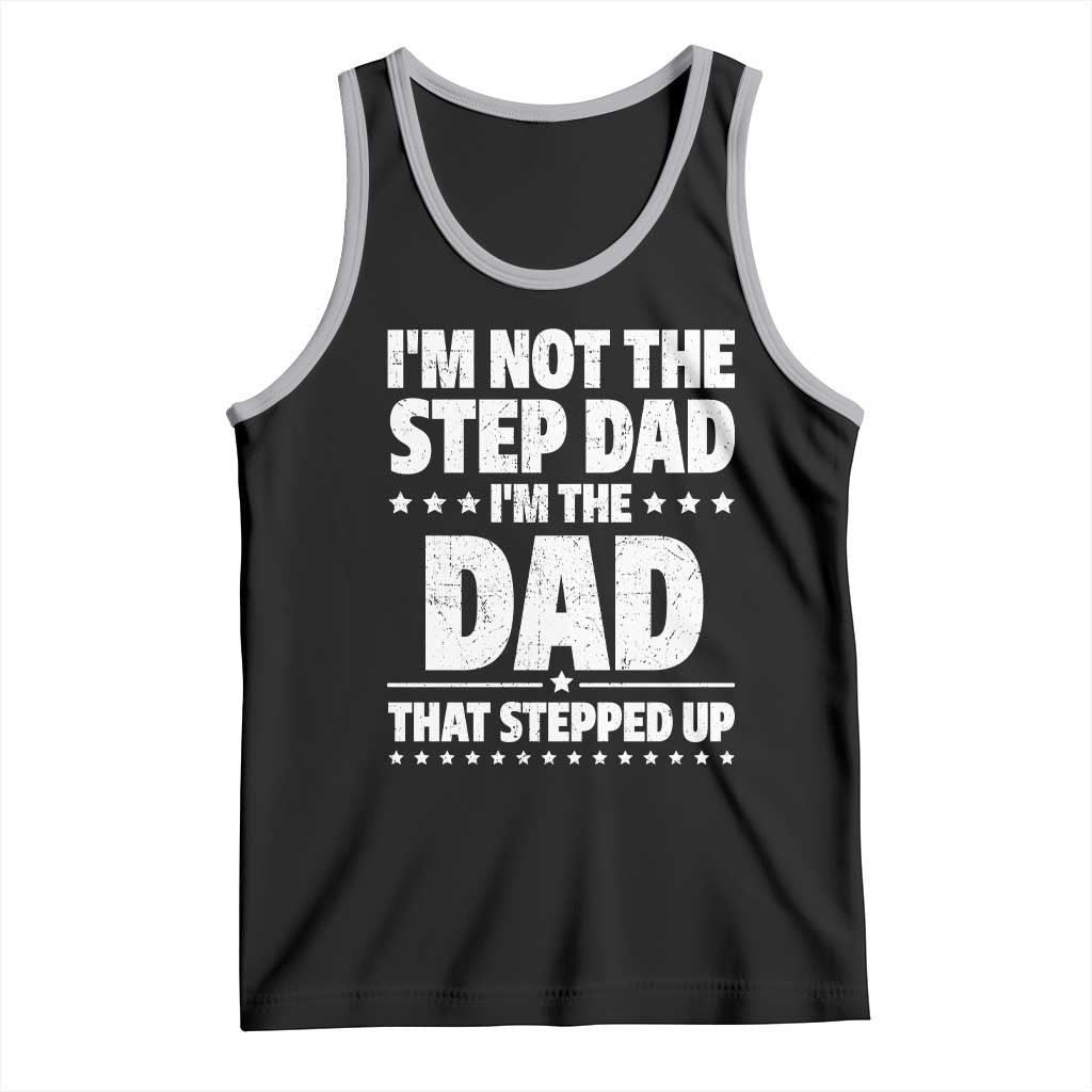 Funny I Am Not The Step Dad I'm The Dad That Stepped Up Tank Top Bonus Dad Star Fathers Day TS11 Black Athletic Heather Print Your Wear