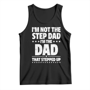 Funny I Am Not The Step Dad I'm The Dad That Stepped Up Tank Top Bonus Dad Star Fathers Day TS11 Black Print Your Wear