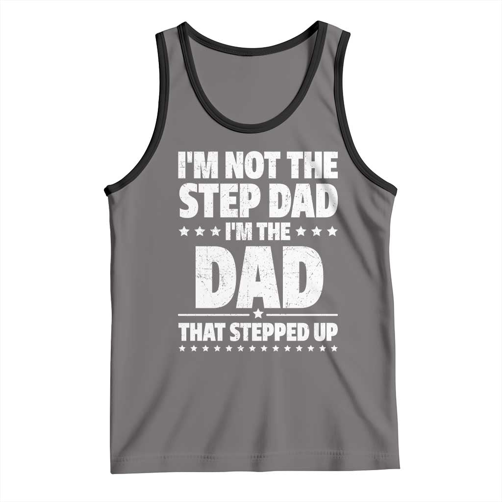 Funny I Am Not The Step Dad I'm The Dad That Stepped Up Tank Top Bonus Dad Star Fathers Day TS11 Deep Heather Black Print Your Wear