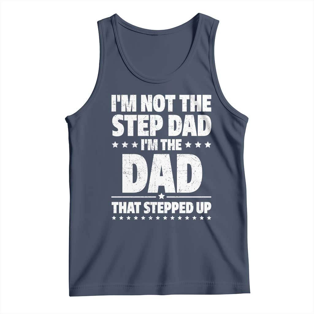 Funny I Am Not The Step Dad I'm The Dad That Stepped Up Tank Top Bonus Dad Star Fathers Day TS11 Navy Print Your Wear