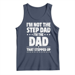 Funny I Am Not The Step Dad I'm The Dad That Stepped Up Tank Top Bonus Dad Star Fathers Day TS11 Navy Print Your Wear