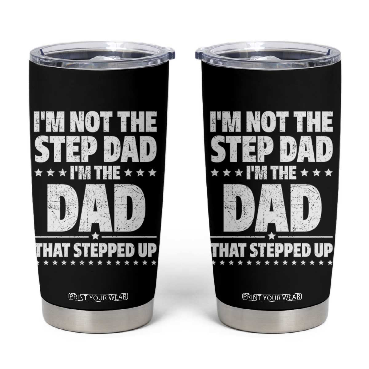 Funny I Am Not The Step Dad I'm The Dad That Stepped Up Tumbler Cup Bonus Dad Star Fathers Day TS11 Black Print Your Wear
