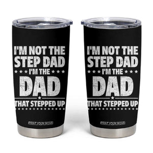 Funny I Am Not The Step Dad I'm The Dad That Stepped Up Tumbler Cup Bonus Dad Star Fathers Day TS11 Black Print Your Wear
