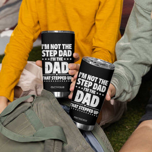 Funny I Am Not The Step Dad I'm The Dad That Stepped Up Tumbler Cup Bonus Dad Star Fathers Day TS11 Print Your Wear