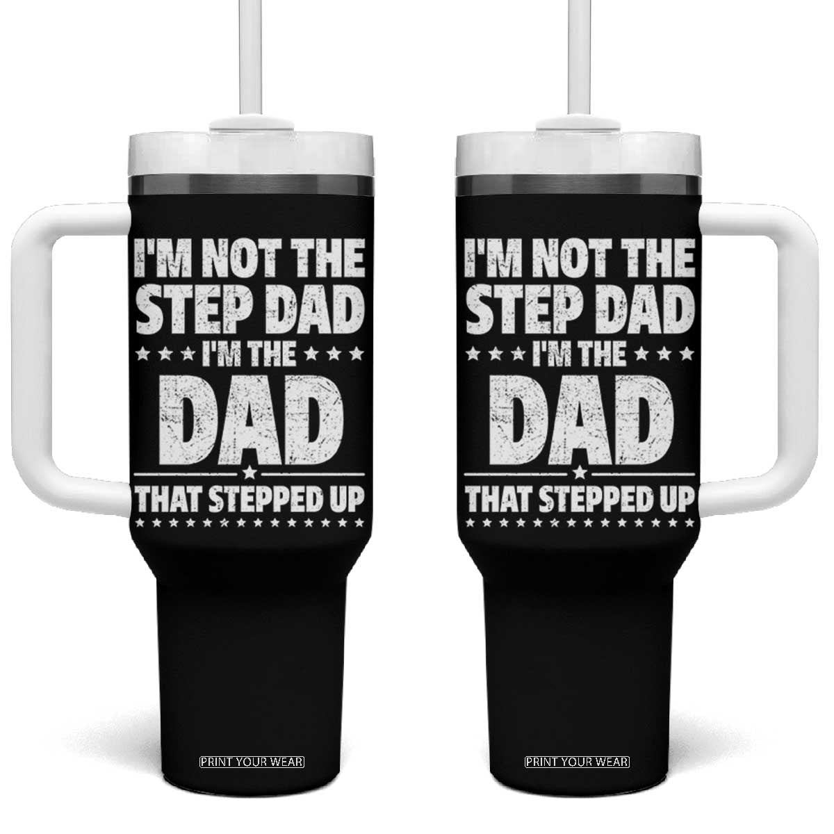 Funny I Am Not The Step Dad I'm The Dad That Stepped Up Tumbler With Handle Bonus Dad Star Fathers Day TS11 One Size: 40 oz Black Print Your Wear