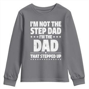 Funny I Am Not The Step Dad I'm The Dad That Stepped Up Youth Sweatshirt Bonus Dad Star Fathers Day TS11 Charcoal Print Your Wear