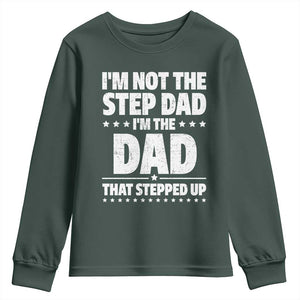 Funny I Am Not The Step Dad I'm The Dad That Stepped Up Youth Sweatshirt Bonus Dad Star Fathers Day TS11 Dark Forest Green Print Your Wear