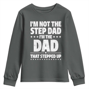 Funny I Am Not The Step Dad I'm The Dad That Stepped Up Youth Sweatshirt Bonus Dad Star Fathers Day TS11 Dark Heather Print Your Wear
