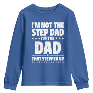 Funny I Am Not The Step Dad I'm The Dad That Stepped Up Youth Sweatshirt Bonus Dad Star Fathers Day TS11 Royal Blue Print Your Wear